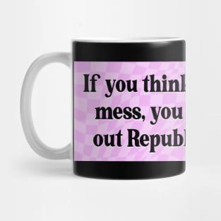 Republican Policies Are A Mess - Pro Democrat Mug